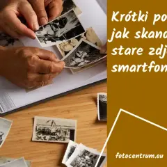 Skanuj zdjęcia smartfonem: Jak digitalizować wspomnienia?