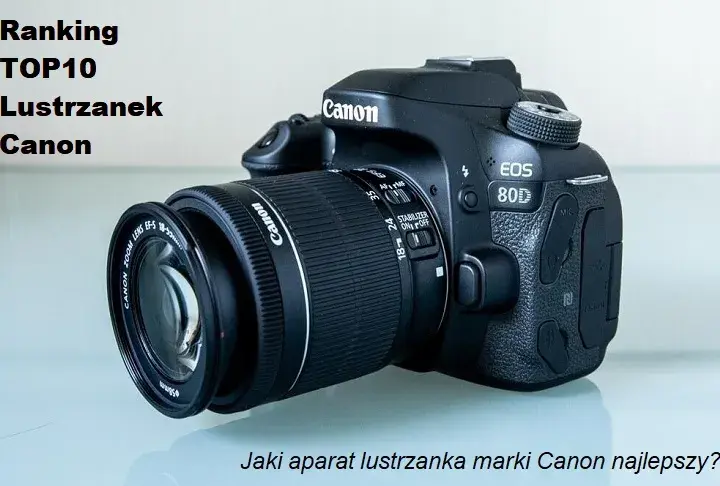 Najlepsza lustrzanka Canon: Ranking i Poradnik Wyboru 2024