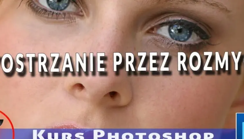 Wyostrzanie zdjęć w Photoshopie: Przewodnik krok po kroku [2024]
