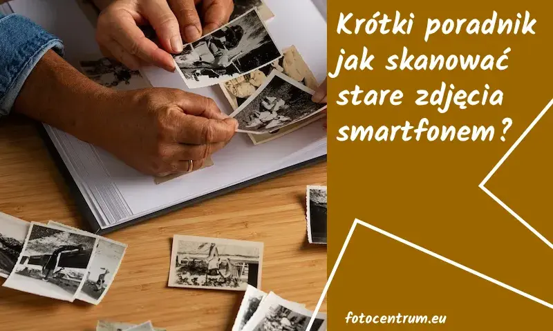 Skanuj zdjęcia smartfonem: Jak digitalizować wspomnienia?